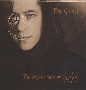 Bob Geldof - The Vegetarians Of Love