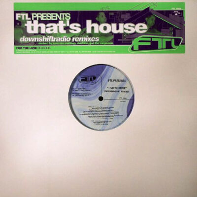 FTL - Thats House (2003 DownShiftRadio Remixes)