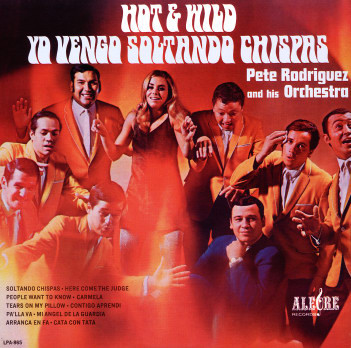 Pete Rodriguez And His Orchestra - Hot And Wild - Yo Vengo Soltando Chispas