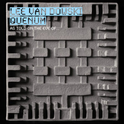 Lee Van Dowski / Quenum - As Told On The Eve Of...