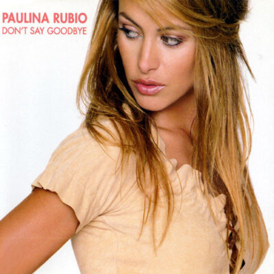 Paulina Rubio - Don't Say Goodbye