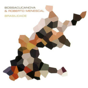 Bossacucanova & Roberto Menescal - Brasilidade