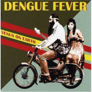 Dengue Fever - Venus On Earth