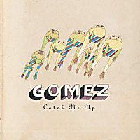 Gomez - Catch Me Up