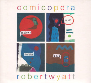 Robert Wyatt - Comicopera