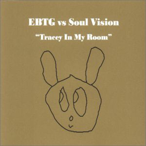 EBTG vs Soul Vision - Tracey In My Room