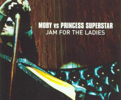 Moby vs. Princess Superstar - Jam For The Ladies