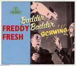 Freddy Fresh - Badder Badder Schwing