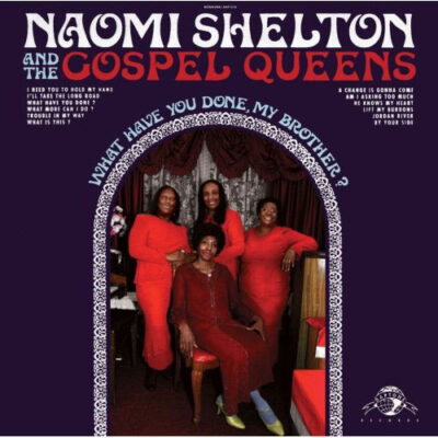 Naomi Shelton And Gospel Queens - What Have You Done, My Brother?