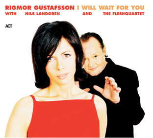 Rigmor Gustafsson With Nils Landgren And Fleshquartet - I Will Wait For You