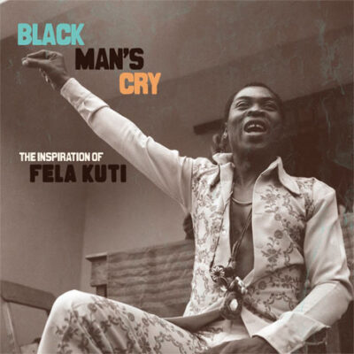 Black Man's Cry : The Inspiration Of Fela Kuti - Various