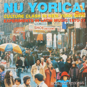 Various - Nu Yorica! Culture Clash In New York City: Experiments In Latin Music 1970-77