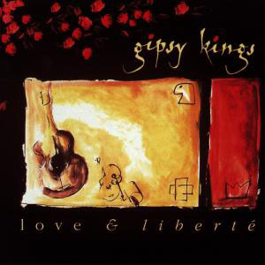 Gipsy Kings - Love & Liberté