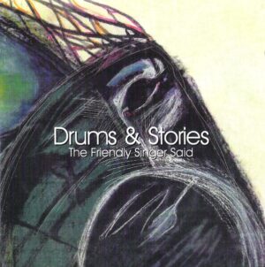 Drums & Stories - The Friendly Singer Said
