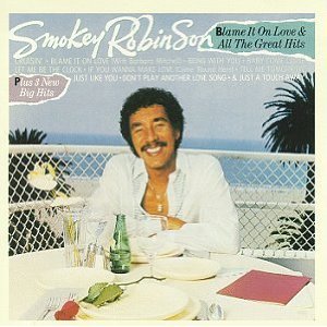 Smokey Robinson - Blame It On Love & All The Great Hits