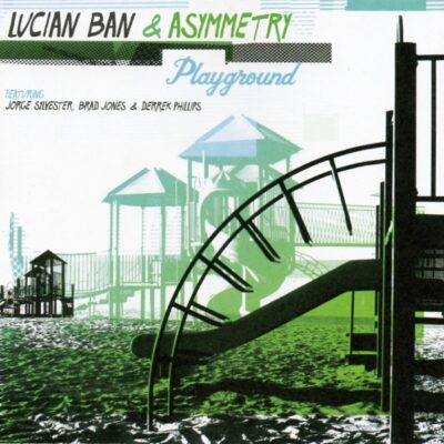 Lucian Ban & Asymmetry Featuring Jorge Sylvester, Brad Jones & Derrek Phillips - Playground