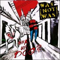 Was (Not Was) - What Up, Dog?