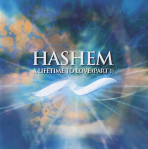 Hashem - A Lifetime To Love (Part 1)