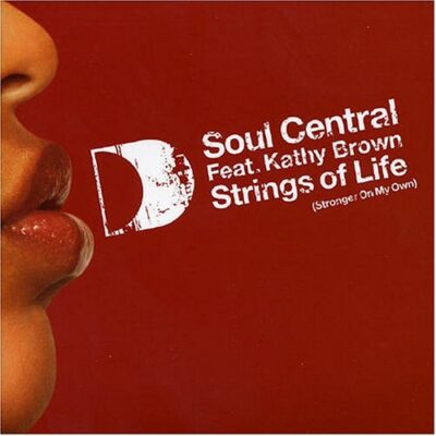 Soul Central Feat. Kathy Brown - Strings Of Life (Stronger On My Own)