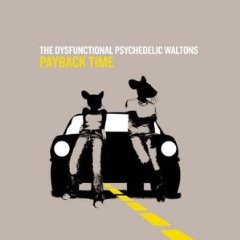 Dysfunctional Psychedelic Waltons - Payback Time