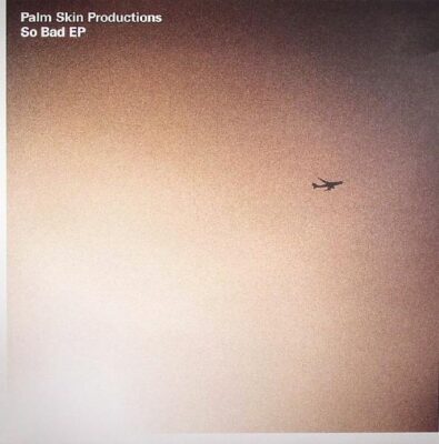 Palm Skin Productions - So Bad EP