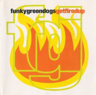 Funky Green Dogs - Get Fired Up