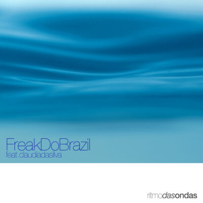 Freak Do Brazil Feat. Claudia Da Silva - Ritmo Das Ondas