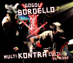 Gogol Bordello - Multi Kontra Culti Vs. Irony