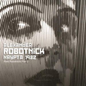 Alexander Robotnick - Krypta 1982 (Rare Robotnicks Part 2)