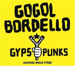 Gogol Bordello - Gypsy Punks: Underdog World Strike