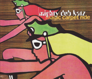Mighty Dub Katz - Magic Carpet Ride