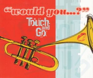 Touch And Go - Would You...?