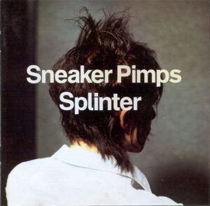 Sneaker Pimps - Splinter