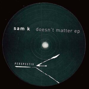 Sam K - Doesn't Matter EP