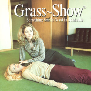 Grass Show - Something Smells Good In Stinkville