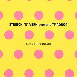 Stretch 'N' Vern Present "Maddog" - Get Up! Go Insane!