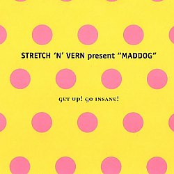 Stretch 'N' Vern Present "Maddog" - Get Up! Go Insane!
