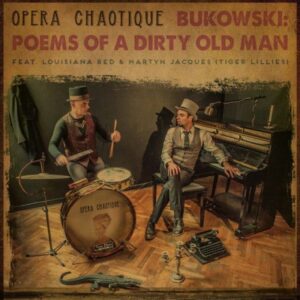 OPERA CHAOTIQUE-BUKOWSKI : POEMS OF A DIRTY OLD MAN