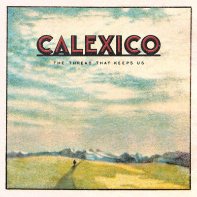 Calexico ‎– The Thread That Keeps Us