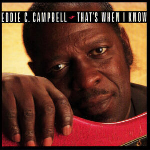 Eddie C. Campbell ‎– That's When I Know