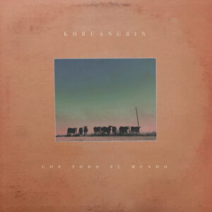 Khruangbin ‎– Con Todo El Mundo