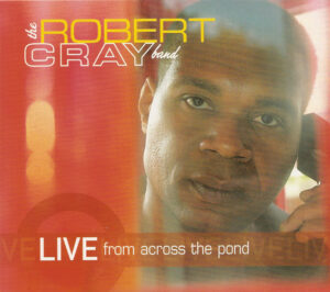 Robert Cray Band ‎– Live From Across The Pond