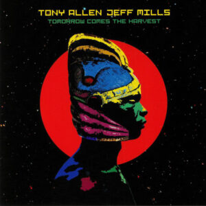 Tony Allen, Jeff Mills ‎– Tomorrow Comes The Harvest