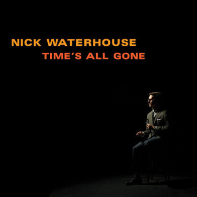 Nick Waterhouse  ‎– Time's All Gone