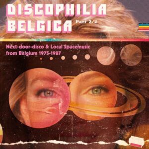 Discophilia Belgica : Next​-​door​-​disco & Local Spacemusic from Belgium 1975​-​1987 (Part 2/2) - Various ‎