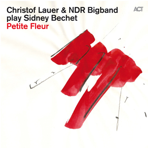 Christof Lauer & NDR BigBand ‎– Play Sidney Bechet Petite Fleur
