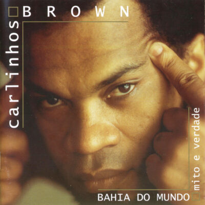 Carlinhos Brown ‎– Bahia Do Mundo - Mito E Verdade