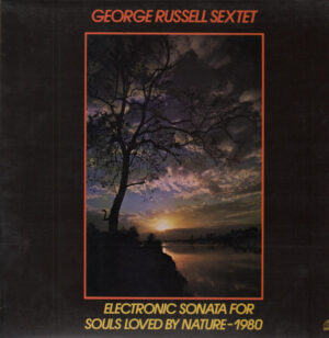 George Russell Sextet ‎– Electronic Sonata For Souls Loved By Nature - 1980