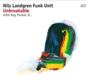 Nils Landgren Funk Unit ‎– Unbreakable with Ray Parker Jr.