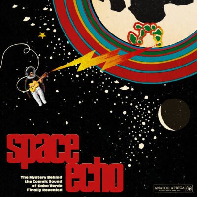 Space Echo - The Mystery Behind The Cosmic Sound Of Cabo Verde Finally Revealed! - Various ‎